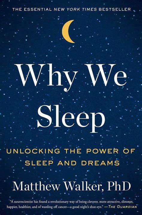 Why We Sleep: Unlocking the Power of Sleep and Dreams de Matthew Walker
